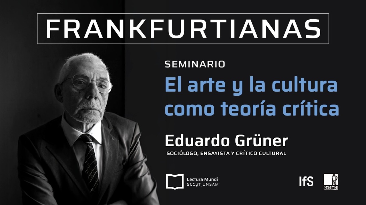 Frankfurtianas | Curso "El arte y la cultura como teoría crítica", por Eduardo Grüner | Clase 3