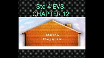 Std-4 EVS explanation of Chapter 12 Changing Times