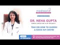 How to choose a best ivf centre  mediworld fertility delhi  dr neha gupta