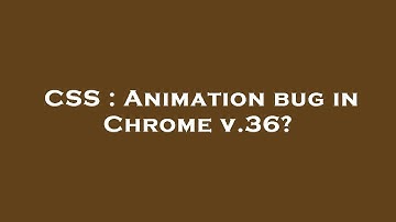 CSS : Animation bug in Chrome v.36?