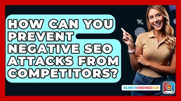 How Can You Prevent Negative SEO Attacks From Competitors? - SearchEnginesHub.com