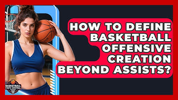 How To Define Basketball Offensive Creation Beyond Assists? - Basketball Stats Central
