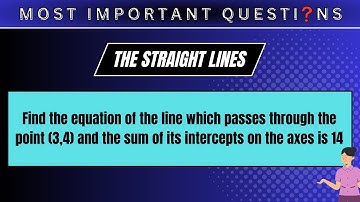 Find the equation of the line which passes through the point (3,4) and the sum of its intercepts....
