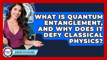 What Is Quantum Entanglement, And Why Does It Defy Classical Physics? - Quantum Tech Explained