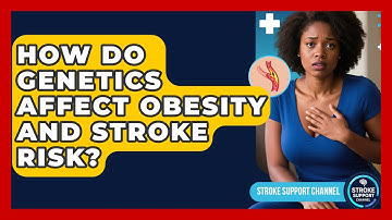 How Do Genetics Affect Obesity And Stroke Risk? - Stroke Support Channel