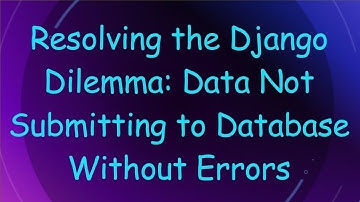 Resolving the Django Dilemma: Data Not Submitting to Database Without Errors