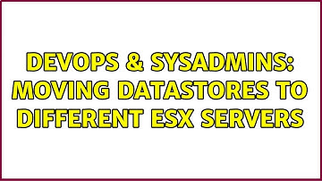 DevOps & SysAdmins: Moving Datastores to different ESX servers (2 Solutions!!)