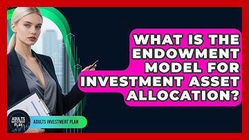What Is The Endowment Model For Investment Asset Allocation? - Adults Investment Plan