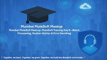 Mumbai MuleSoft Meetup: MuleSoft Training Day 6 – Batch Processing, Scatter-Gather & Error Handling