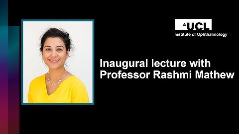 UCL Institute of Ophthalmology Inaugural Lecture with Professor Rashmi Mathew