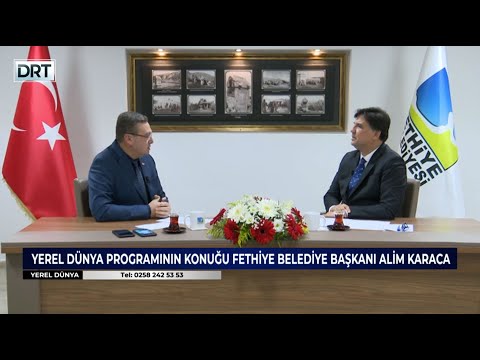 Yerel Dünya - Fethiye Belediye Başkanı Alim Karaca