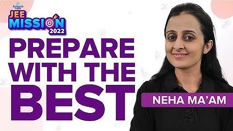 Learn with the Best JEE Experts - JEE Mission 2022 | Neha Ma