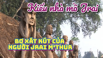 Nghiên cứu về nhà mồ của người Jrai || Bơ xát kut ở M