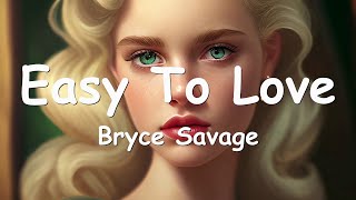 Bryce Savage - Easy To Love (Lyrics) 💗♫