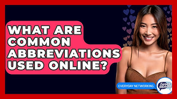 What Are Common Abbreviations Used Online? - Everyday-Networking