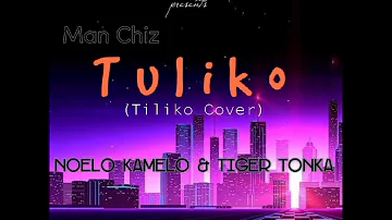 Tiger ToNka and Noelo Kamelo - Tuliko(H- Mak, Slapdee, Macky 2, Daev Tiliko Cover)