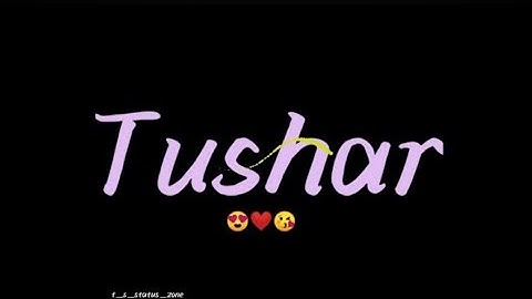 Tushar Name Video | New Whatsapp Status video | Tushar Status Whatsapp