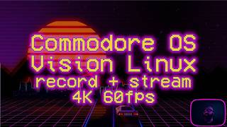 Commodore OS Vision 3.1 MATE 4K 60fps stream + record #foss #gnu #linux #commodore #mate