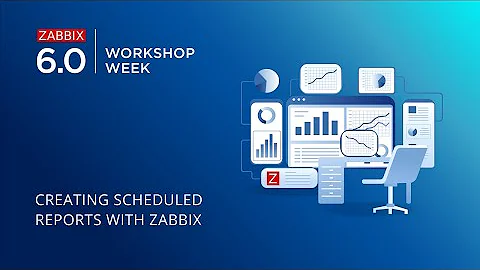 Zabbix 6.0 LTS Workshop Week - Creating Scheduled reports with Zabbix