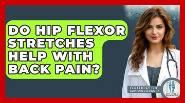 Do Hip Flexor Stretches Help With Back Pain? - Orthopedic Support Network