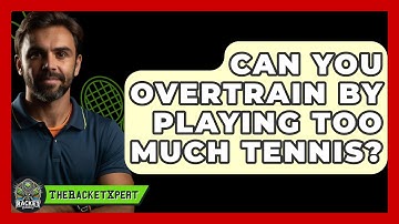 Can You Overtrain By Playing Too Much Tennis? - The Racket Xpert