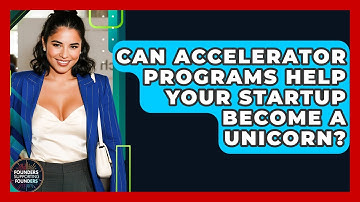 Can Accelerator Programs Help Your Startup Become A Unicorn? - Founders Supporting Founders