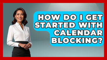 How Do I Get Started With Calendar Blocking? - The Time Management Pro