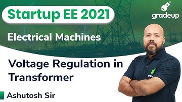 Voltage Regulation in Transformer | Machines | ESE & GATE 2021 | Ashutosh Sir | Gradeup