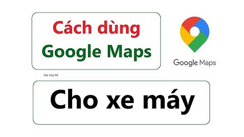 Hướng dẫn sử dụng Google Maps cho xe máy