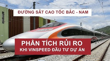 Đường sắt Cao tốc Bắc - Nam| Phân tích rủi ro khi VinSpeed đầu tư