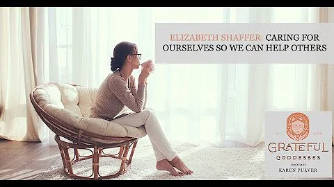 Elizabeth Shaffer: Caring For Ourselves So We Can ...