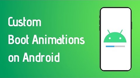 How to install Custom Boot Animation on Android? (Requires root)