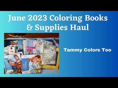 June 2023 Coloring Books And Supplies Haul