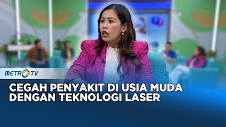 Go Healthy - Cegah Penyakit di Usia Muda Dengan Teknologi Laser