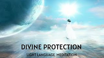 Divine Protection | Light Language Activation Meditation