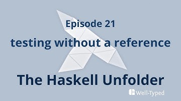 The Haskell Unfolder Episode 21: testing without a reference