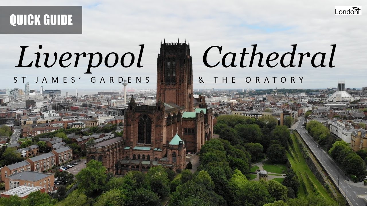 Quick Guide... Liverpool Cathedral, St James' Gardens, and The Oratory ...