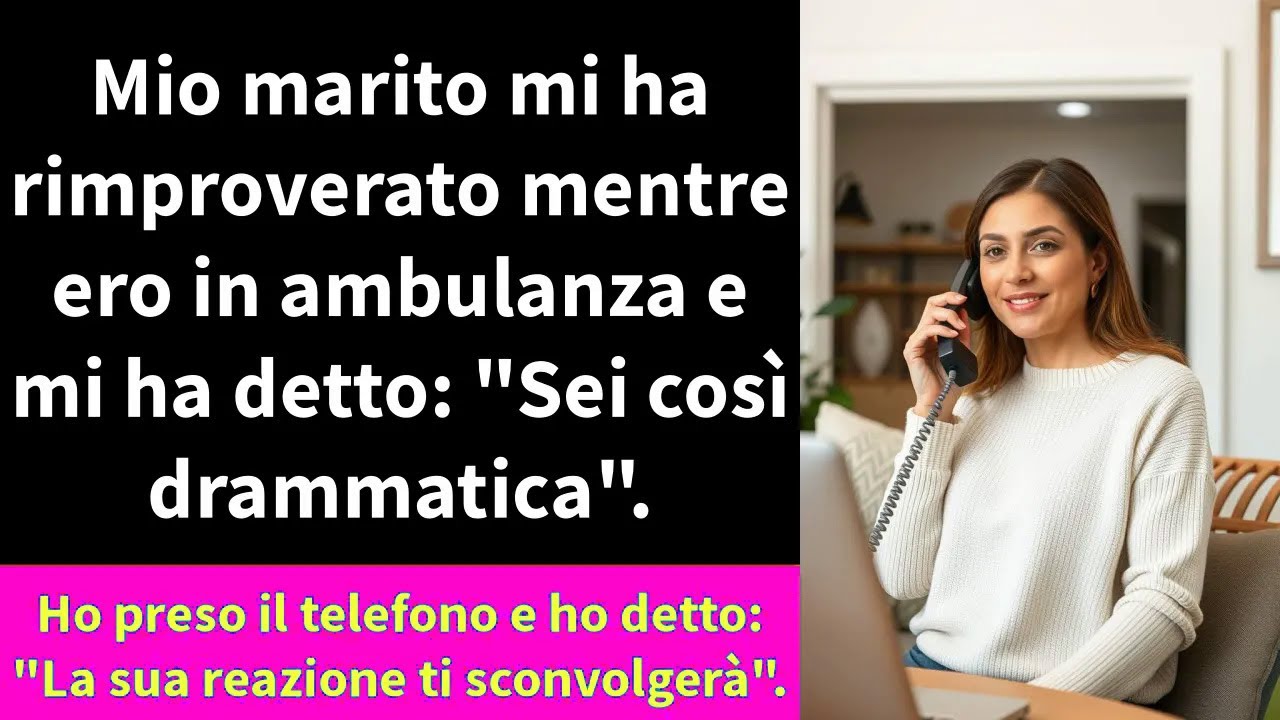 Mio marito mi ha rimproverato mentre ero in ambulanza e mi ha detto:
