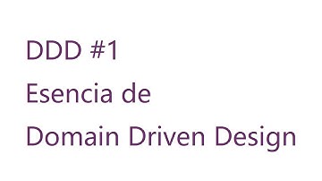 DDD #1 - Esencia de Domain Driven Design