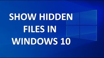 How to show hidden files on windows 10
