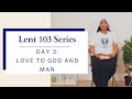 Day 3 love to god and man