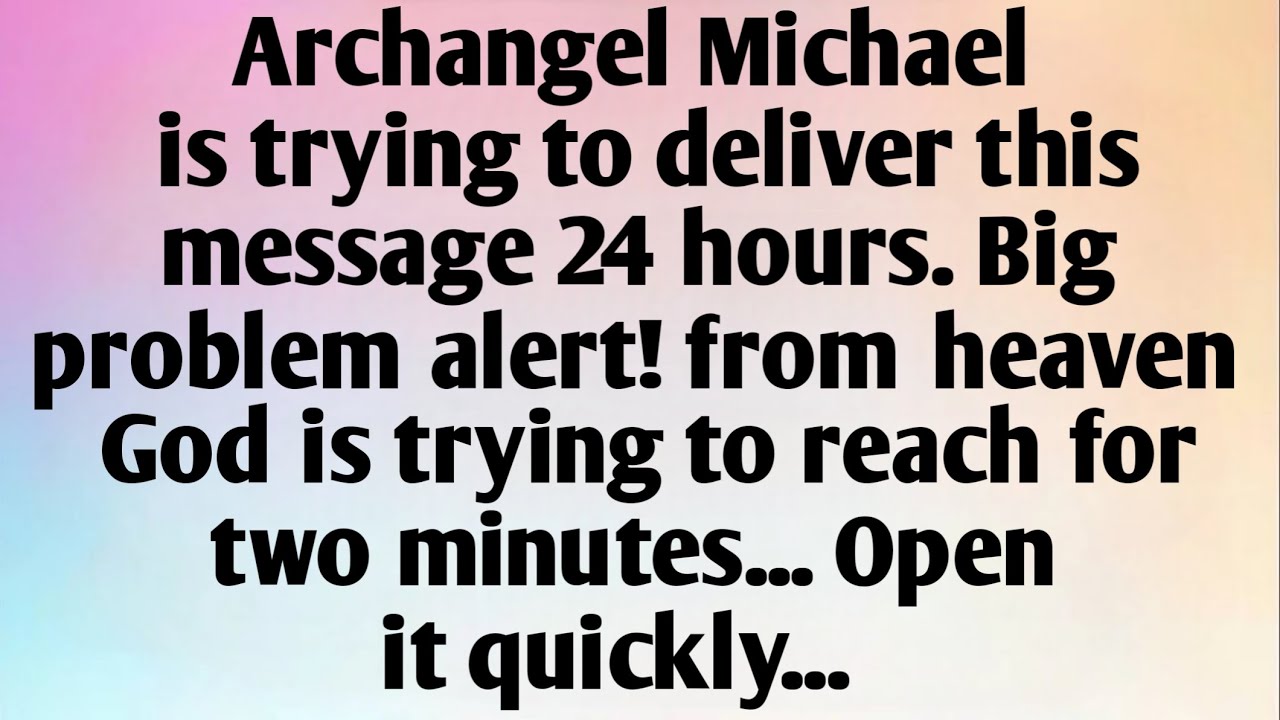 ARCHANGEL MICHAEL IS TRYING TO DELIVER...