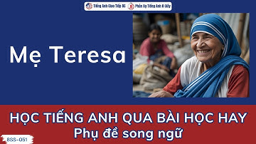 51 | Luyện nghe tiếng Anh song ngữ qua truyện "Mẹ Teresa"