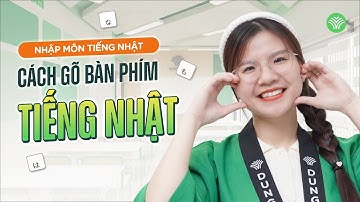 Hướng dẫn chi tiết và đầy đủ nhất về cách gõ bàn phím tiếng Nhật