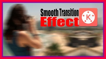 How To Smooth Transition Effect In Kinemaster | Kinmaster Tutorial In Hindi 2020