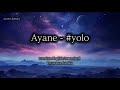 Ayane -  #YOLO (translate English/romanized)