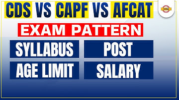 CDS vs CAPF AC Syllabus | CAPF AC Exam Pattern | CAPF/CDS Age Limit | AFCAT Posts and Salary