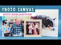 Sublimation on Canvas: The Best Technique for a DIY Photo Canvas