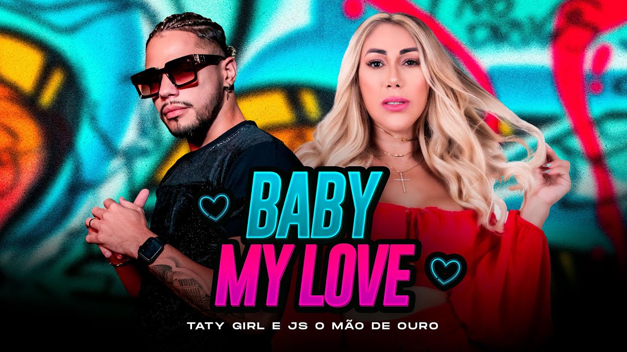 Taty Girl, JS o Mão de Ouro - Baby My Love - YouTube
