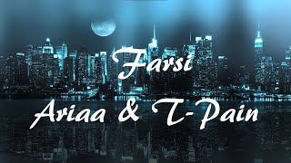 Ariaa & T-Pain - Farsi (Lyrics)